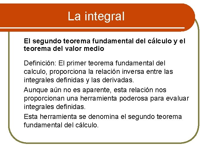 La integral El segundo teorema fundamental del cálculo y el teorema del valor medio