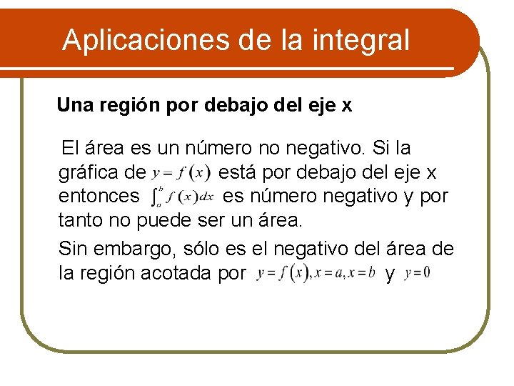 Aplicaciones de la integral Una región por debajo del eje x El área es