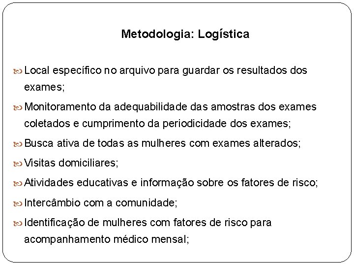 Metodologia: Logística Local específico no arquivo para guardar os resultados exames; Monitoramento da adequabilidade