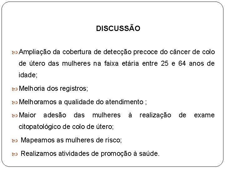 DISCUSSÃO Ampliação da cobertura de detecção precoce do câncer de colo de útero das