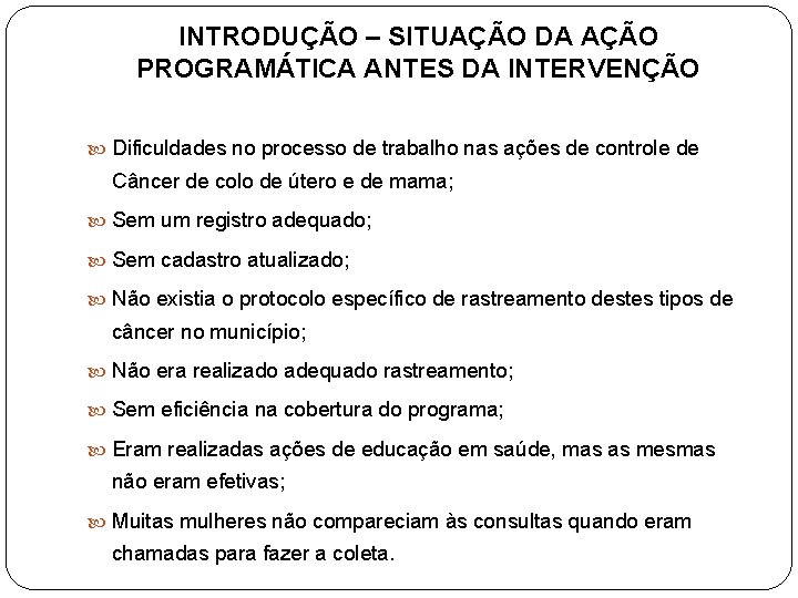 INTRODUÇÃO – SITUAÇÃO DA AÇÃO PROGRAMÁTICA ANTES DA INTERVENÇÃO Dificuldades no processo de trabalho