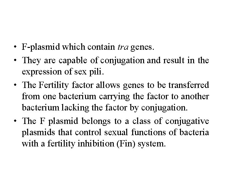  • F-plasmid which contain tra genes. • They are capable of conjugation and