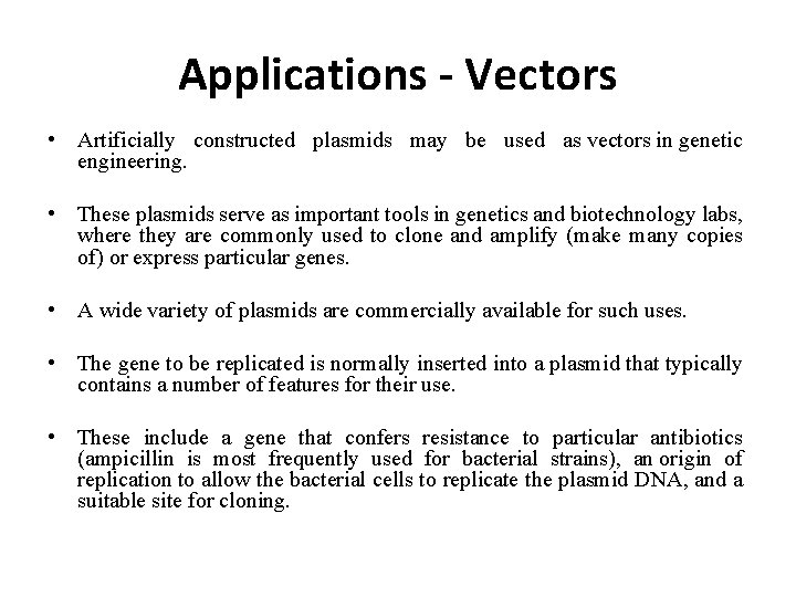 Applications - Vectors • Artificially constructed plasmids may be used as vectors in genetic