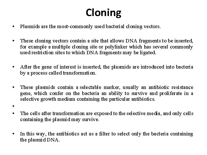 Cloning • Plasmids are the most-commonly used bacterial cloning vectors. • These cloning vectors