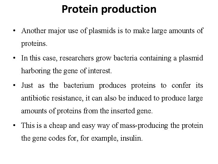 Protein production • Another major use of plasmids is to make large amounts of