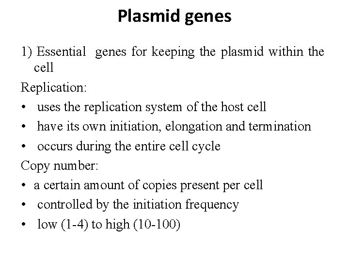 Plasmid genes 1) Essential genes for keeping the plasmid within the cell Replication: •