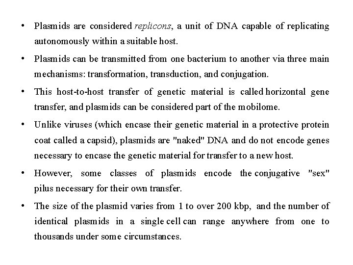  • Plasmids are considered replicons, a unit of DNA capable of replicating autonomously