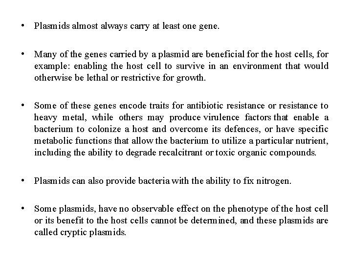  • Plasmids almost always carry at least one gene. • Many of the