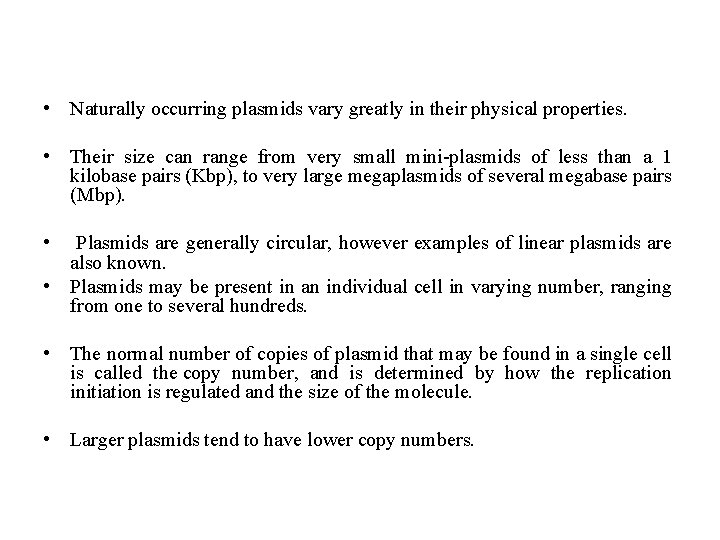  • Naturally occurring plasmids vary greatly in their physical properties. • Their size