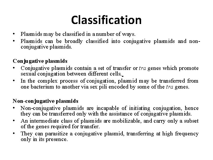 Classification • Plasmids may be classified in a number of ways. • Plasmids can