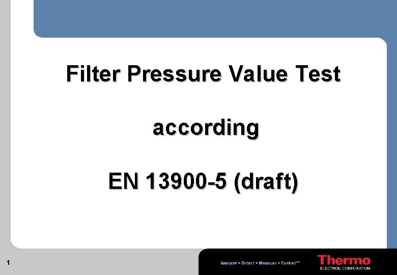 Filter Pressure Value Test according EN 13900 -5 (draft) 1 