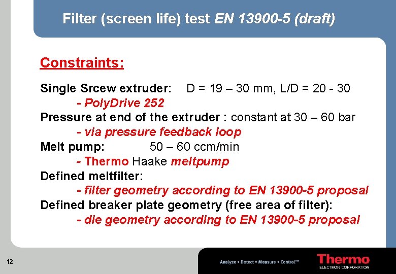 Filter (screen life) test EN 13900 -5 (draft) Constraints: Single Srcew extruder: D =