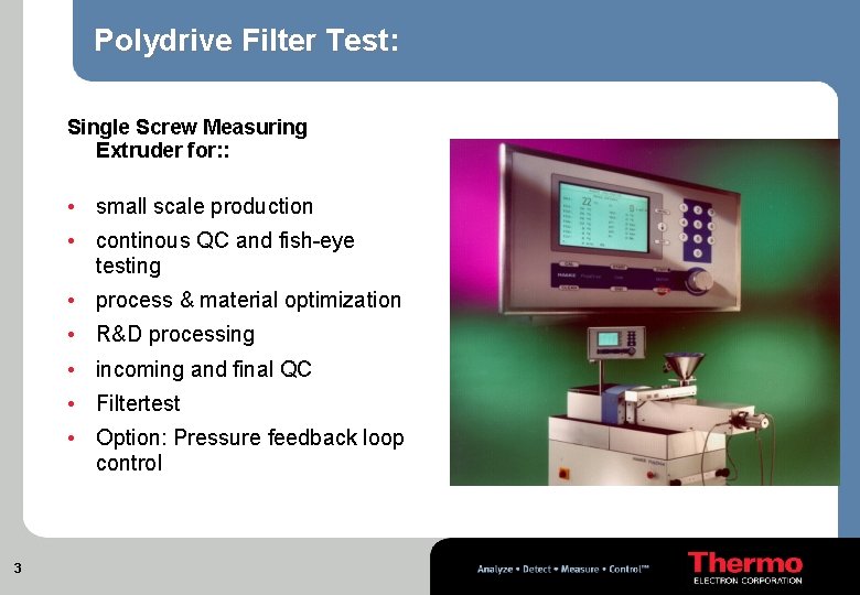 Polydrive Filter Test: Single Screw Measuring Extruder for: : • small scale production •