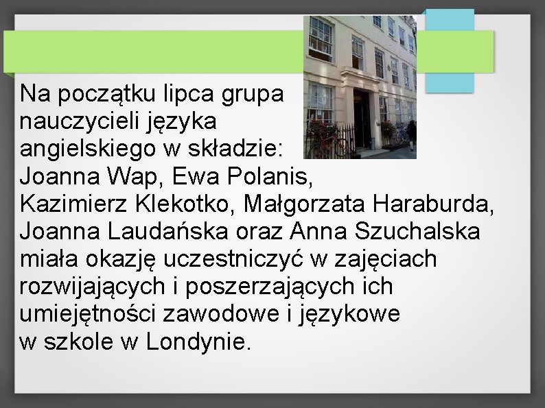 Na początku lipca grupa nauczycieli języka angielskiego w składzie: Joanna Wap, Ewa Polanis, Kazimierz