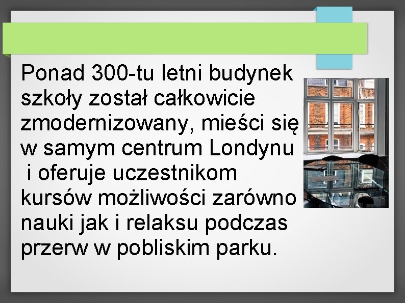 Ponad 300 -tu letni budynek szkoły został całkowicie zmodernizowany, mieści się w samym centrum