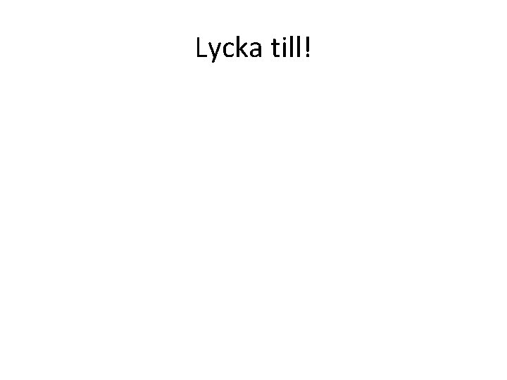 Lycka till! 