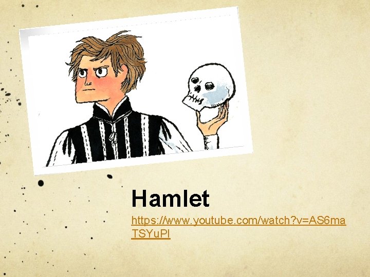 Hamlet https: //www. youtube. com/watch? v=AS 6 ma TSYu. PI 
