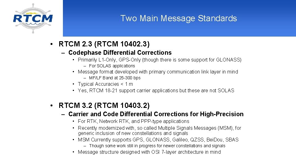 Two Main Message Standards • RTCM 2. 3 (RTCM 10402. 3) – Codephase Differential