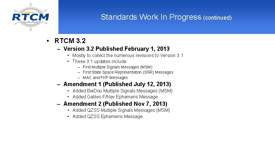 Standards Work In Progress (continued) • RTCM 3. 2 – Version 3. 2 Published
