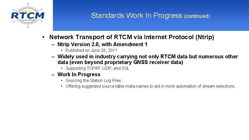 Standards Work In Progress (continued) • Network Transport of RTCM via Internet Protocol (Ntrip)