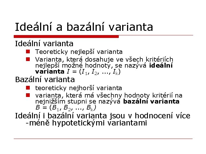 Ideální a bazální varianta Ideální varianta n Teoreticky nejlepší varianta n Varianta, která dosahuje