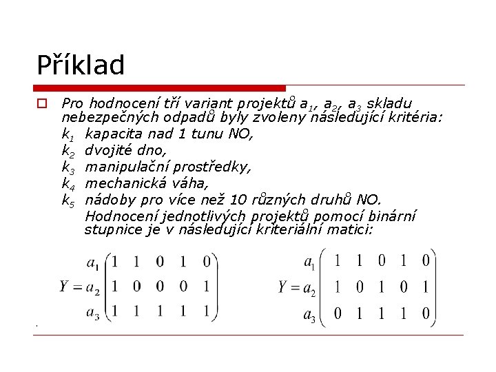 Příklad o Pro hodnocení tří variant projektů a 1, a 2, a 3 skladu