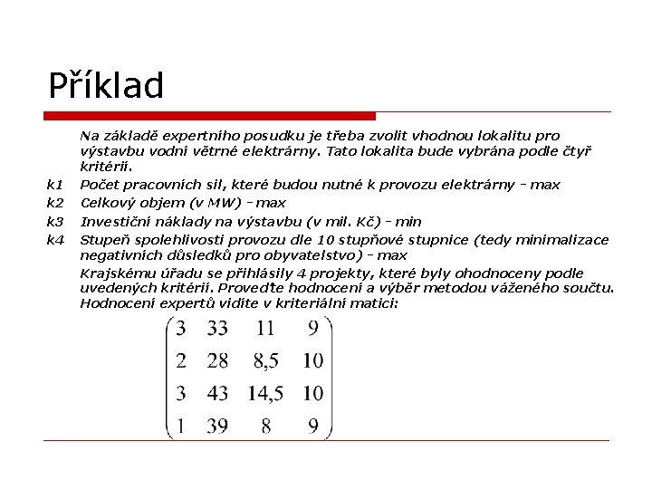 Příklad Na základě expertního posudku je třeba zvolit vhodnou lokalitu pro výstavbu vodní větrné