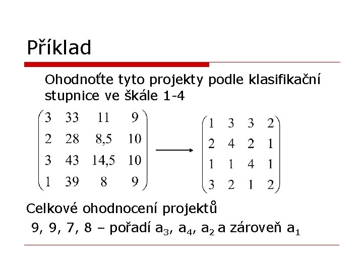 Příklad Ohodnoťte tyto projekty podle klasifikační stupnice ve škále 1 -4 Celkové ohodnocení projektů