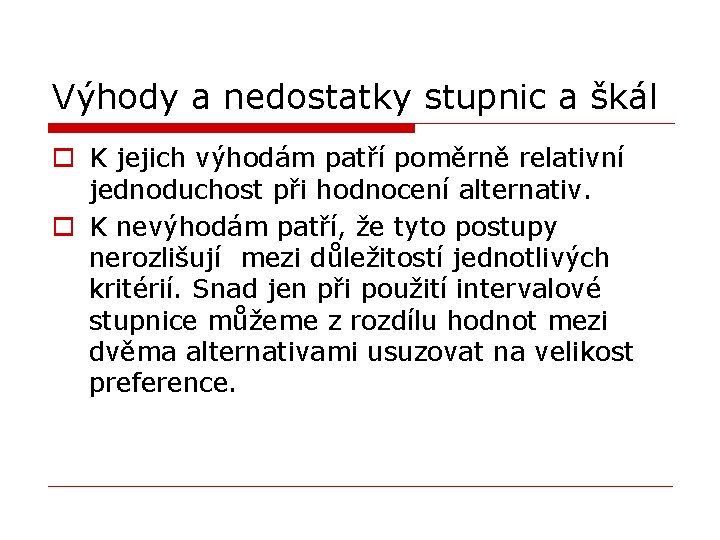 Výhody a nedostatky stupnic a škál o K jejich výhodám patří poměrně relativní jednoduchost