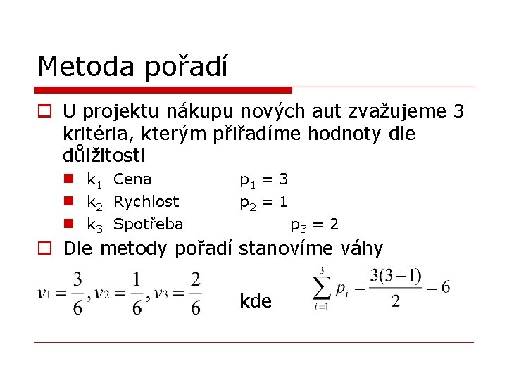 Metoda pořadí o U projektu nákupu nových aut zvažujeme 3 kritéria, kterým přiřadíme hodnoty