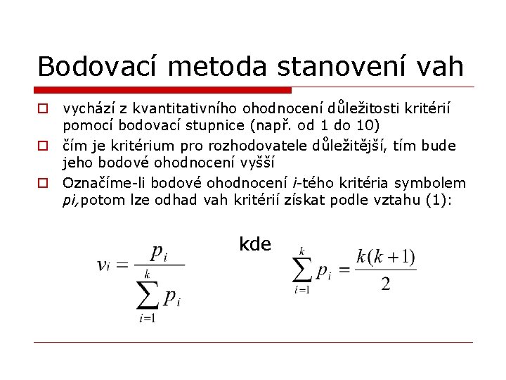 Bodovací metoda stanovení vah o vychází z kvantitativního ohodnocení důležitosti kritérií pomocí bodovací stupnice