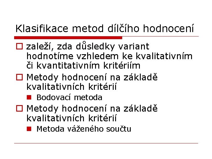 Klasifikace metod dílčího hodnocení o zaleží, zda důsledky variant hodnotíme vzhledem ke kvalitativním či