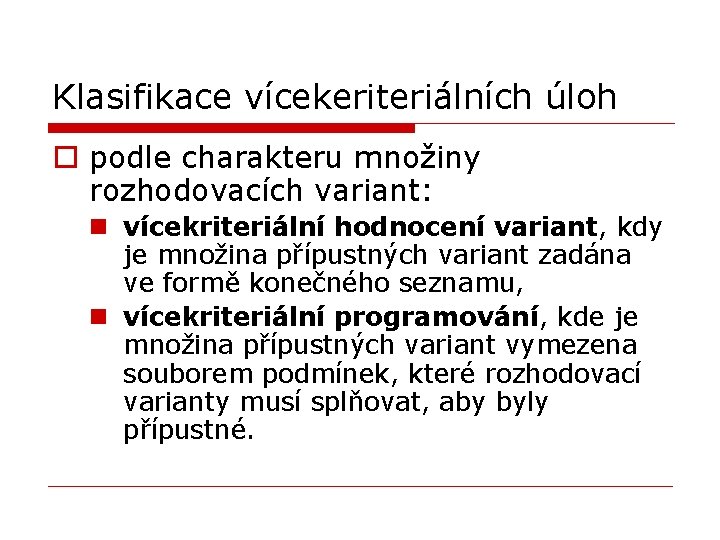 Klasifikace vícekeriteriálních úloh o podle charakteru množiny rozhodovacích variant: n vícekriteriální hodnocení variant, kdy