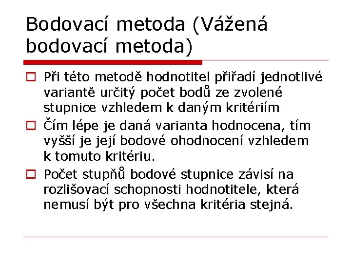 Bodovací metoda (Vážená bodovací metoda) o Při této metodě hodnotitel přiřadí jednotlivé variantě určitý