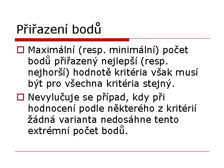 Přiřazení bodů o Maximální (resp. minimální) počet bodů přiřazený nejlepší (resp. nejhorší) hodnotě kritéria