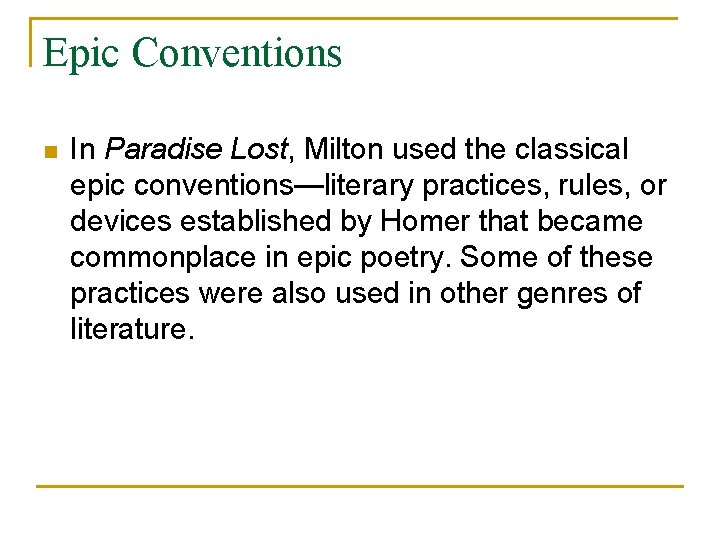 Epic Conventions n In Paradise Lost, Milton used the classical epic conventions—literary practices, rules, Epic Conventions n In Paradise Lost, Milton used the classical epic conventions—literary practices, rules,