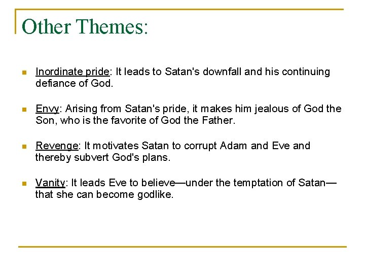 Other Themes: n Inordinate pride: It leads to Satan's downfall and his continuing defiance Other Themes: n Inordinate pride: It leads to Satan's downfall and his continuing defiance
