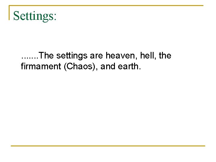 Settings: . . . . The settings are heaven, hell, the firmament (Chaos), and Settings: . . . . The settings are heaven, hell, the firmament (Chaos), and
