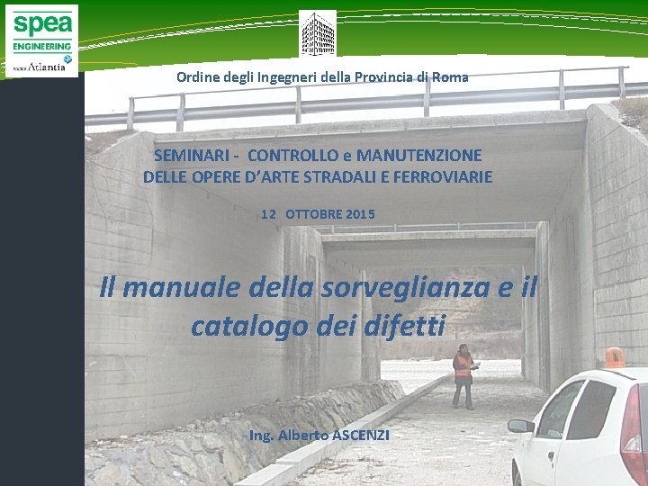 Ordine degli Ingegneri della Provincia di Roma SEMINARI - CONTROLLO e MANUTENZIONE DELLE OPERE Ordine degli Ingegneri della Provincia di Roma SEMINARI - CONTROLLO e MANUTENZIONE DELLE OPERE