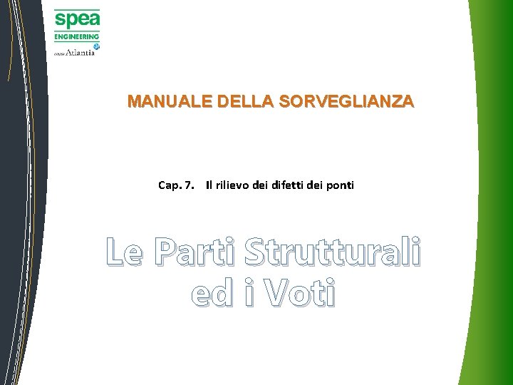 MANUALE DELLA SORVEGLIANZA Cap. 7. Il rilievo dei difetti dei ponti Le Parti Strutturali MANUALE DELLA SORVEGLIANZA Cap. 7. Il rilievo dei difetti dei ponti Le Parti Strutturali