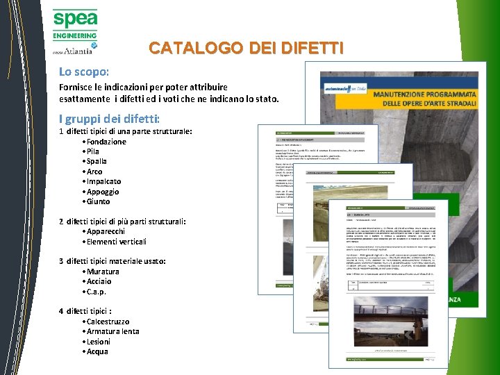 CATALOGO DEI DIFETTI Lo scopo: Fornisce le indicazioni per poter attribuire esattamente i difetti CATALOGO DEI DIFETTI Lo scopo: Fornisce le indicazioni per poter attribuire esattamente i difetti
