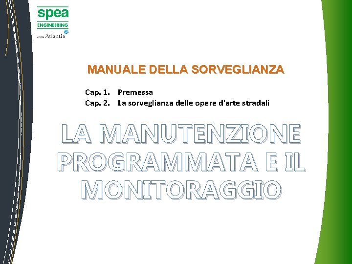 MANUALE DELLA SORVEGLIANZA Cap. 1. Premessa Cap. 2. La sorveglianza delle opere d'arte stradali MANUALE DELLA SORVEGLIANZA Cap. 1. Premessa Cap. 2. La sorveglianza delle opere d'arte stradali