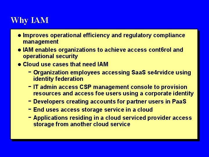 Why IAM l Improves operational efficiency and regulatory compliance management l IAM enables organizations