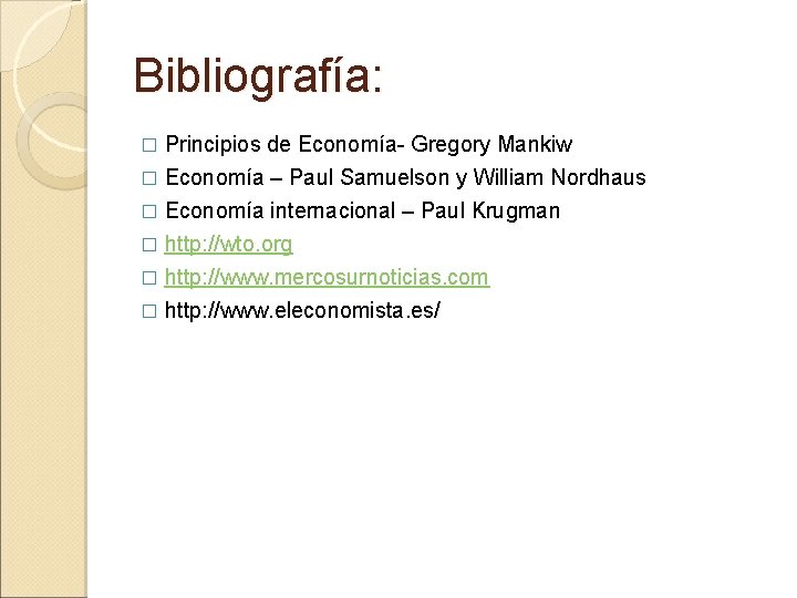 Bibliografía: Principios de Economía- Gregory Mankiw � Economía – Paul Samuelson y William Nordhaus