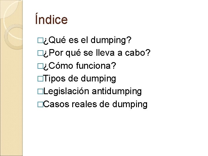 Índice �¿Qué es el dumping? �¿Por qué se lleva a cabo? �¿Cómo funciona? �Tipos