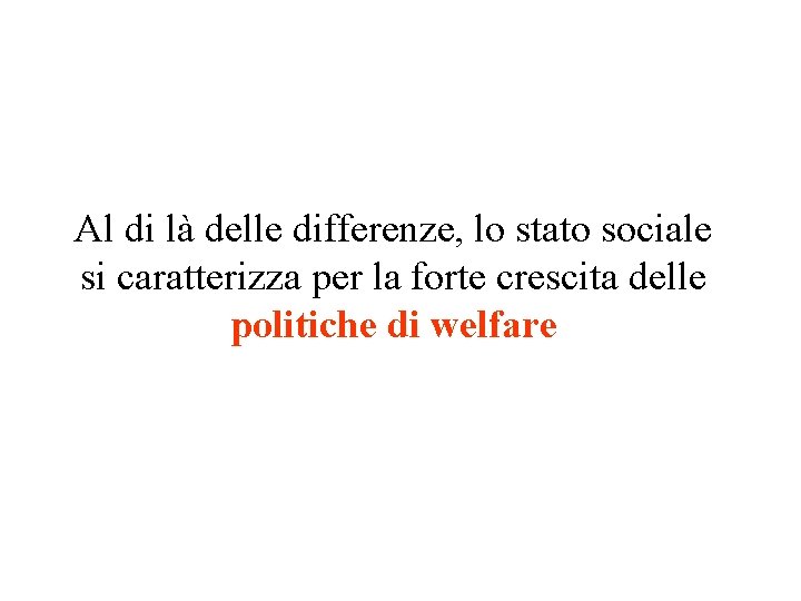 Al di là delle differenze, lo stato sociale si caratterizza per la forte crescita