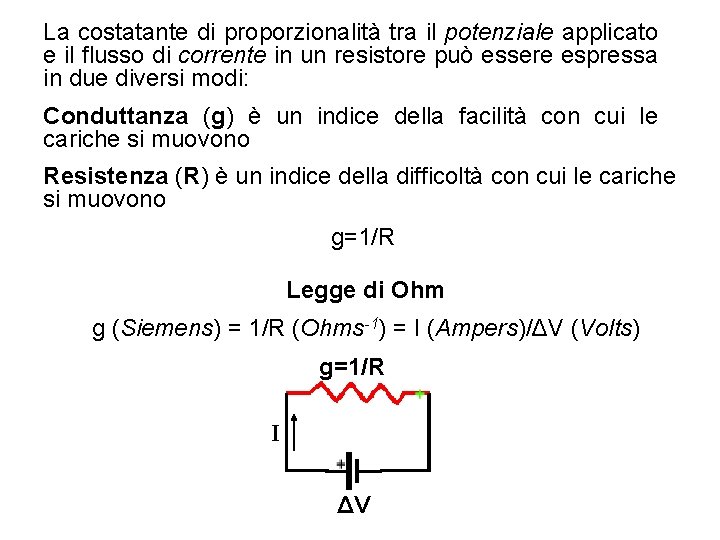 La costatante di proporzionalità tra il potenziale applicato e il flusso di corrente in La costatante di proporzionalità tra il potenziale applicato e il flusso di corrente in