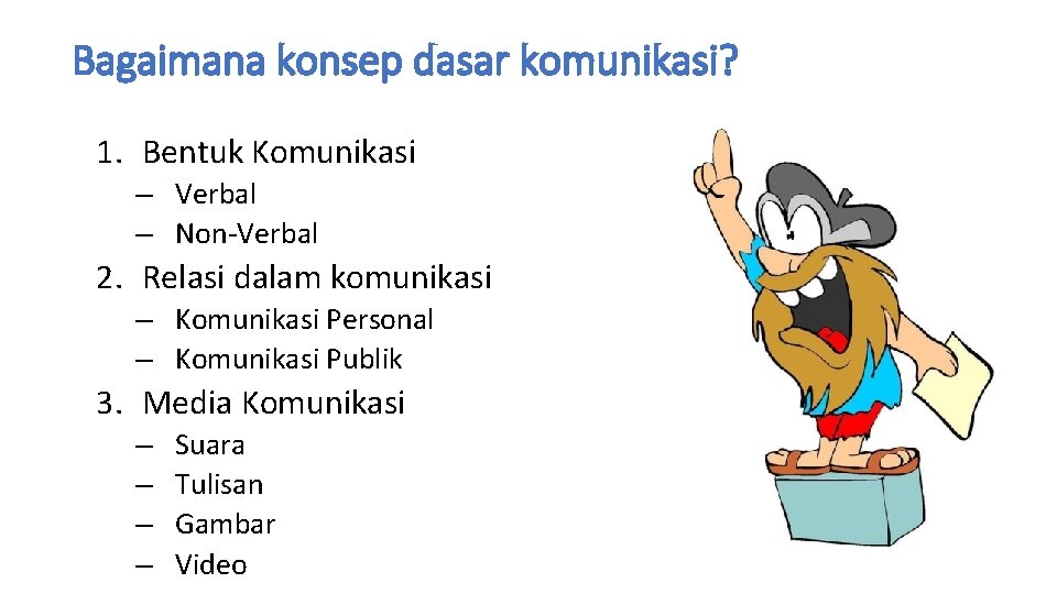 Bagaimana konsep dasar komunikasi? 1. Bentuk Komunikasi – Verbal – Non-Verbal 2. Relasi dalam