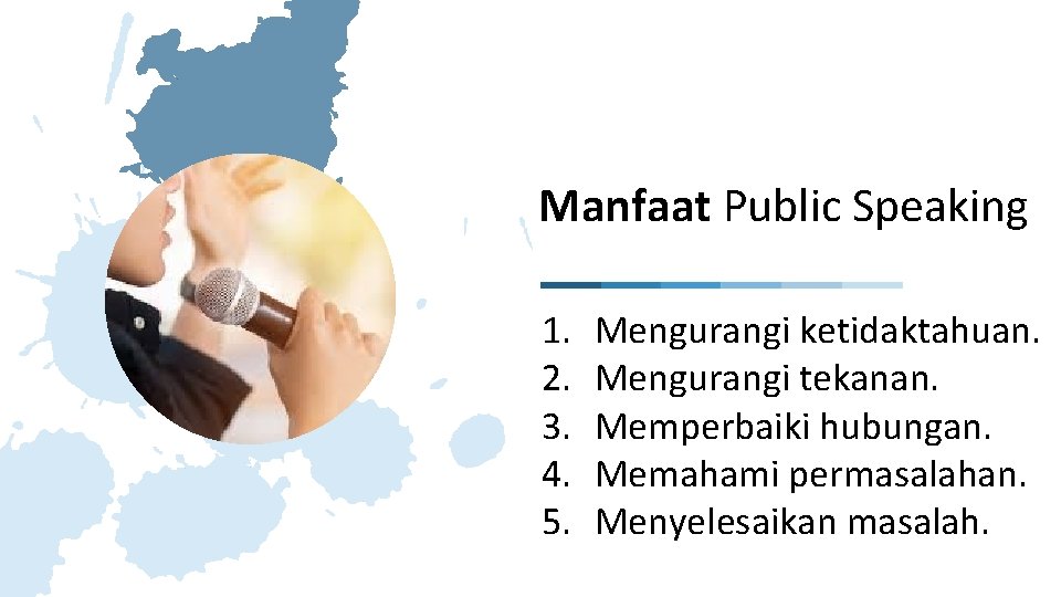 Manfaat Public Speaking 1. 2. 3. 4. 5. Mengurangi ketidaktahuan. Mengurangi tekanan. Memperbaiki hubungan.