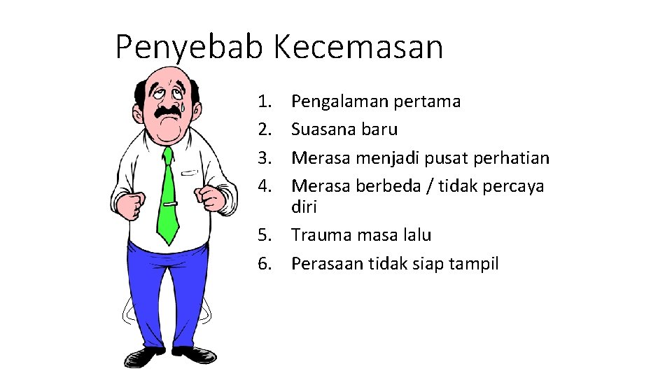 Penyebab Kecemasan 1. 2. 3. 4. Pengalaman pertama Suasana baru Merasa menjadi pusat perhatian